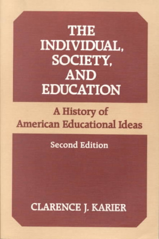 Książka Individual, Society, and Education Clarence J. Karier