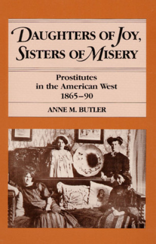 Knjiga Daughters of Joy, Sisters of Misery Anne M. Butler