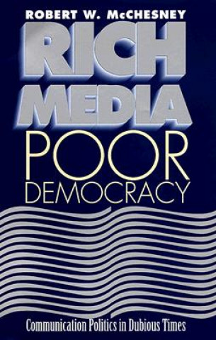 Könyv Rich Media, Poor Democracy Robert W. McChesney