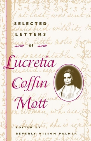 Kniha Selected Letters of Lucretia Coffin Mott Beverly Wilson Palmer
