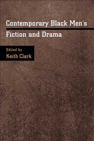 Knjiga Contemporary Black Men's Fiction and Drama Keith Clark