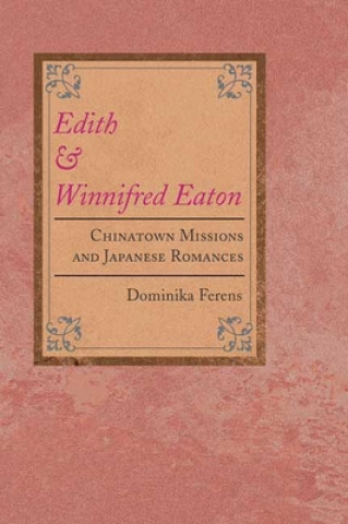 Könyv Edith and Winnifred Eaton Dominika Ferens