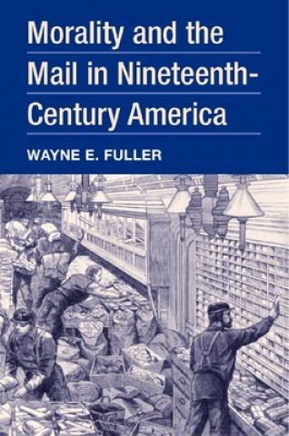 Buch Morality and the Mail in Nineteenth-Century America Wayne E. Fuller