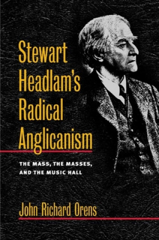 Knjiga Stewart Headlam's Radical Anglicanism John Orens