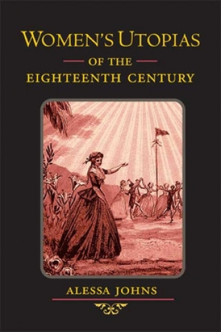 Könyv Women's Utopias of the Eighteenth Century Alessa Johns