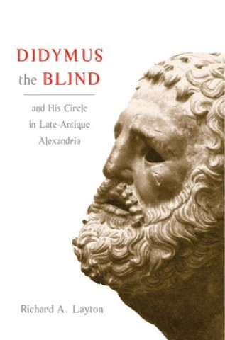 Könyv Didymus the Blind and His Circle in Late-Antique Alexandria Richard A. Layton