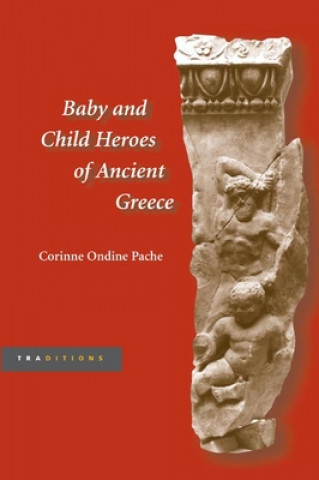 Kniha Baby and Child Heroes in Ancient Greece Corinne Ondine Pache