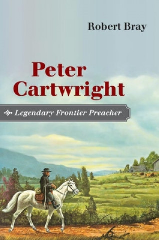 Book Peter Cartwright, Legendary Frontier Preacher Robert Bray