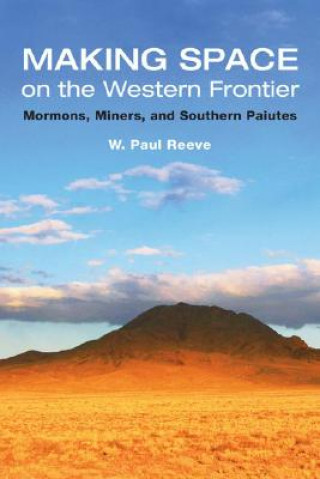 Kniha Making Space on the Western Frontier W. Paul Reeve