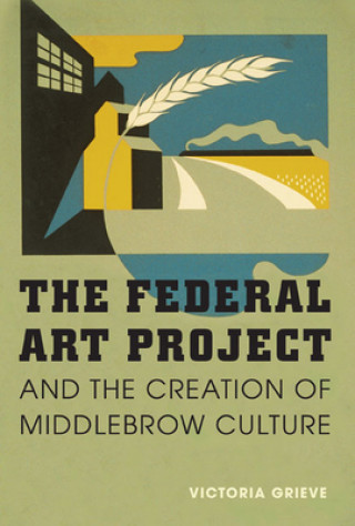 Könyv Federal Art Project and the Creation of Middlebrow Culture Victoria Grieve