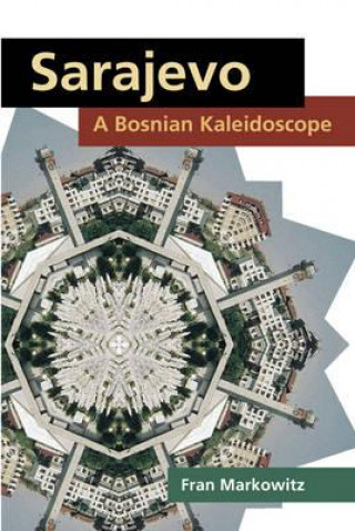 Kniha Sarajevo: A Bosnian Kaleidoscope Fran Markowitz
