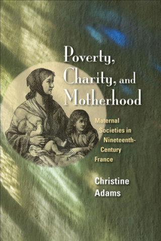 Könyv Poverty, Charity, and Motherhood Christine Adams