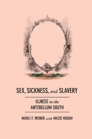 Könyv Sex, Sickness, and Slavery Marli F. Weiner