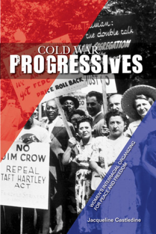 Knjiga Cold War Progressives Jacqueline Castledine