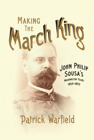 Buch Making the March King Patrick Warfield