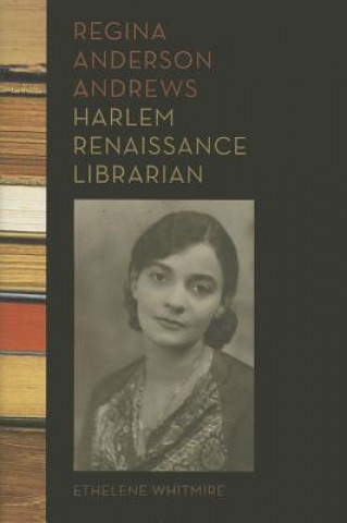 Kniha Regina Anderson Andrews, Harlem Renaissance Librarian Ethelene Whitmire