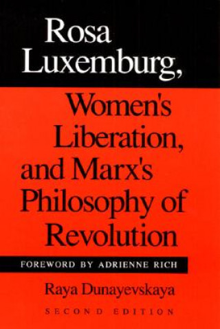 Kniha Rosa Luxemburg, Women's Liberation, and Marx's Philosophy of Revolution Raya Dunayevskaya
