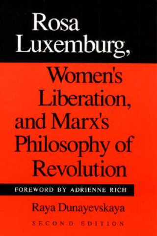 Book Rosa Luxemburg, Women's Liberation, and Marx's Philosophy of Revolution Raya Dunayevskaya