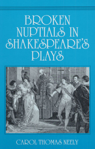 Carte Broken Nuptials in Shakespeare's Plays Carol Thomas Neely