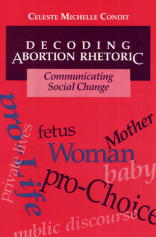 Buch Decoding Abortion Rhetoric Celeste Michelle Condit