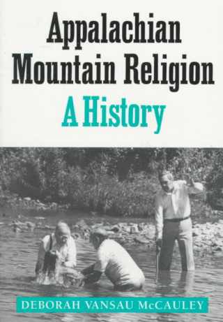 Knjiga Appalachian Mountain Religion Deborah Vansau McCauley