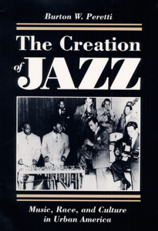 Kniha Creation of Jazz Burton W. Peretti