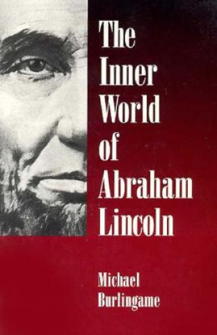 Carte Inner World of Abraham Lincoln Michael Burlingame
