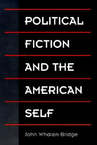 Könyv Political Fiction and the American Self John Whalen-Bridge