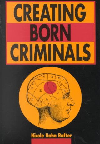 Book Creating Born Criminals Nicole Hahn Rafter