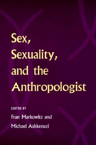 Kniha Sex, Sexuality, and the Anthropologist Fran Markowitz