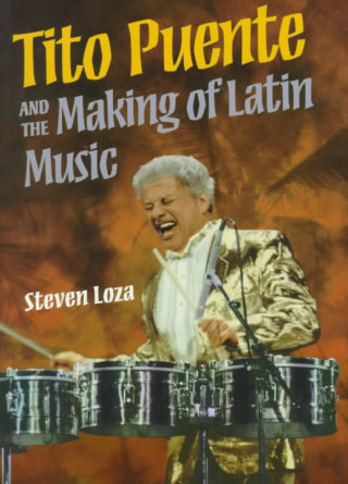 Książka Tito Puente and the Making of Latin Music Steven Loza