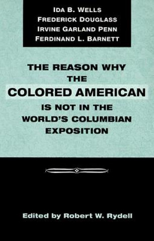 Kniha Reason Why Colored American Is Not in World's Columbian Exposition Robert Rydell