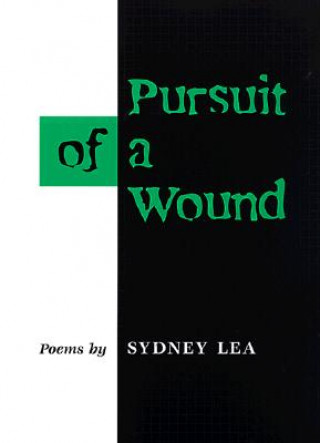 Könyv Pursuit of a Wound Sydney Lea