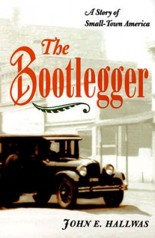 Knjiga Bootlegger John E. Hallwas