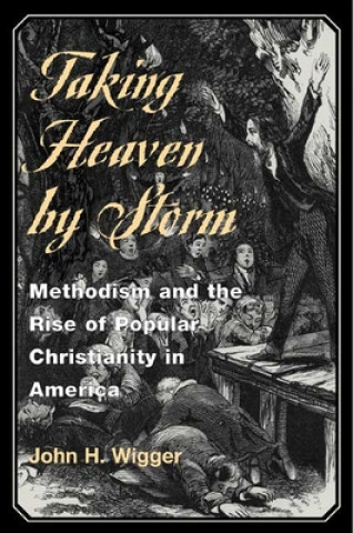 Könyv Taking Heaven by Storm John H. Wigger