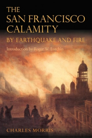 Carte San Francisco Calamity by Earthquake and Fire Charles Morris