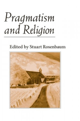 Książka Pragmatism and Religion Stuart E. Rosenbaum