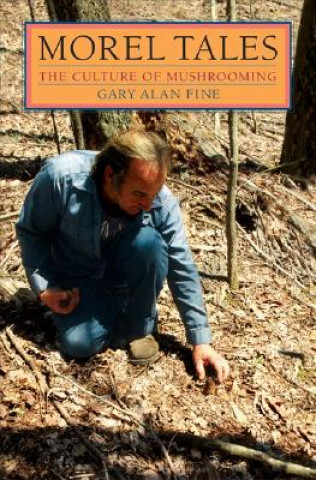 Kniha Morel Tales Gary Alan Fine