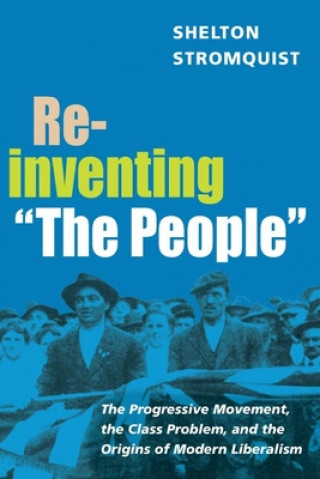 Kniha Reinventing "The People" Shelton Stromquist