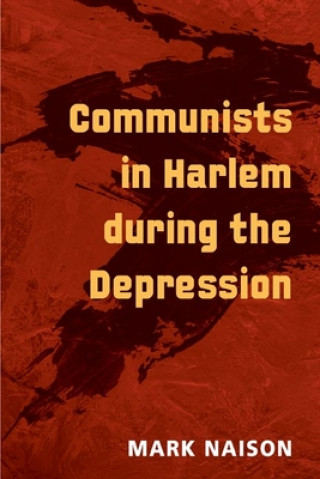 Kniha Communists in Harlem during the Depression Mark Naison