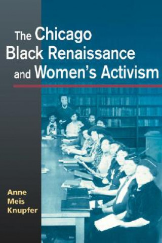 Kniha Chicago Black Renaissance and Women's Activism Anne Meis Knupfer