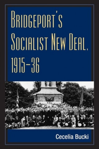 Kniha Bridgeport's Socialist New Deal, 1915-36 Cecelia Bucki