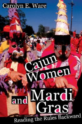 Kniha Cajun Women and Mardi Gras Carolyn E. Ware