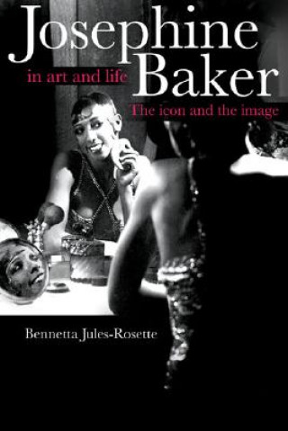 Kniha Josephine Baker in Art and Life Bennetta Jules-Rosette
