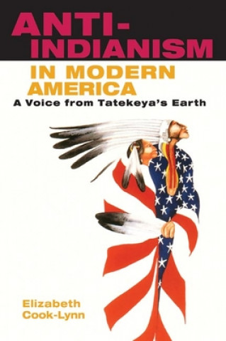 Kniha Anti-Indianism in Modern America Elizabeth Cook-Lynn