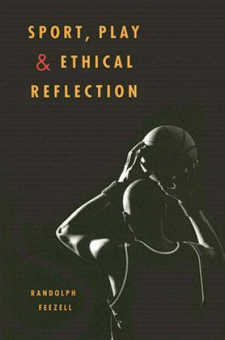 Knjiga Sport, Play, and Ethical Reflection Randolph M. Feezell