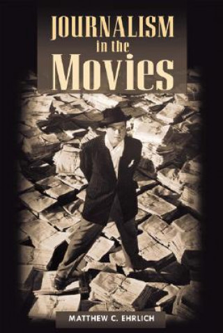 Kniha Journalism in the Movies Matthew C. Ehrlich