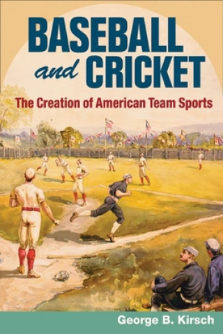 Knjiga Baseball and Cricket George B. Kirsch
