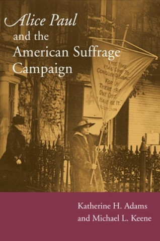 Knjiga Alice Paul and the American Suffrage Campaign Katherine H. Adams