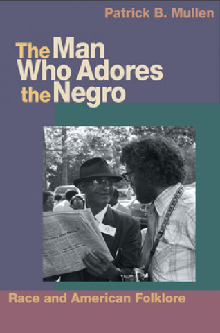 Kniha Man Who Adores the Negro Patrick B. Mullen
